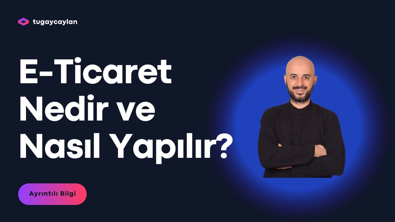 E-Ticaret Nedir ve Nasıl Yapılır