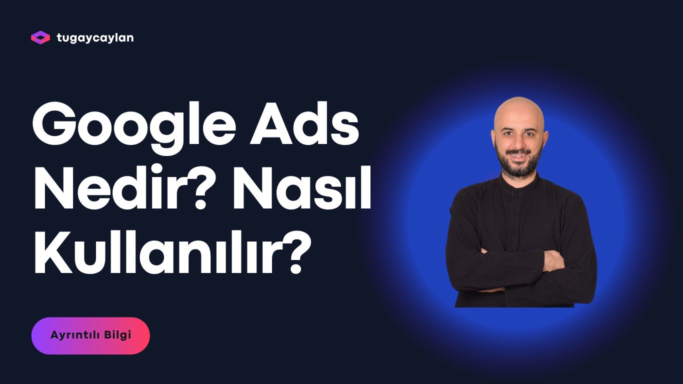 Google Ads Nedir? Nasıl Kullanılır?